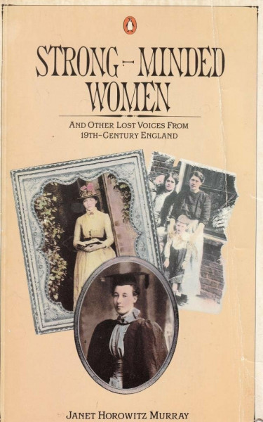 Strong-Minded Women And Other Lost Voices from Nineteenth-Century England