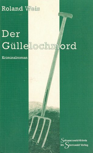 Der Güllelochmord (Schwarzwald-Krimis) - Roland Weis