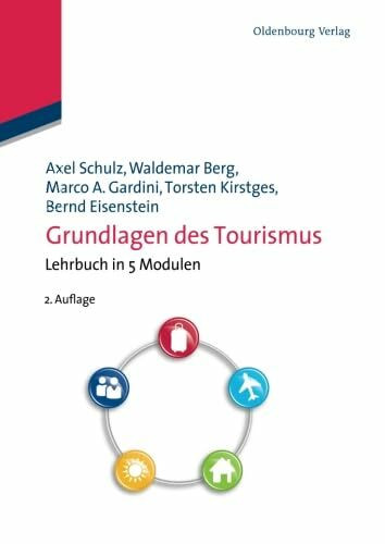 Grundlagen des Tourismus: Lehrbuch in 5 Modulen: Lehrbuch in 5 Modulen