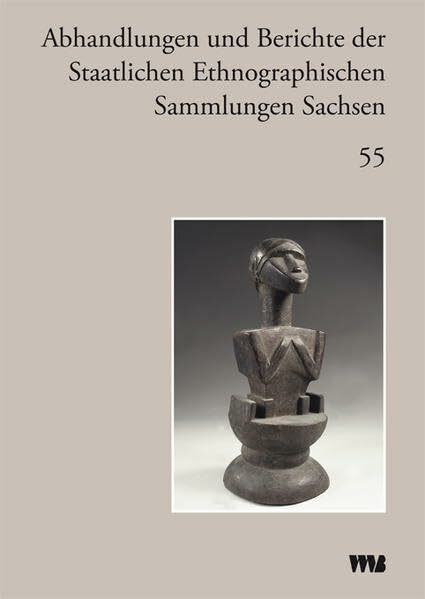 Abhandlungen und Berichte der Staatlichen Ethnographischen Sammlungen Sachsen (Abhandlungen und Berichte des Staatlichen Museums für Völkerkunde Dresden)