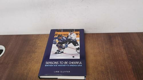 Seasons to Be Cheerful: British Ice Hockey's Arena Era