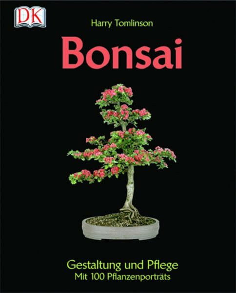 Bonsai: Gestaltung und Pflege: Gestaltung und Pflege. Mit 100 Pflanzenporträts