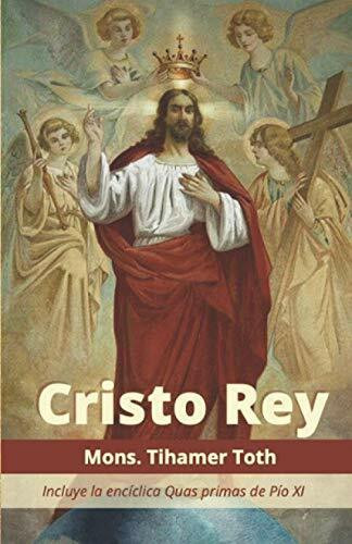 Cristo Rey: Incluye la encíclica Quas primas de Pío XI