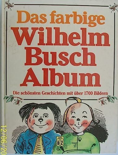 Das farbige Wilhelm Busch album. Die schönsten Geschichten mit über 1700 Bildern.