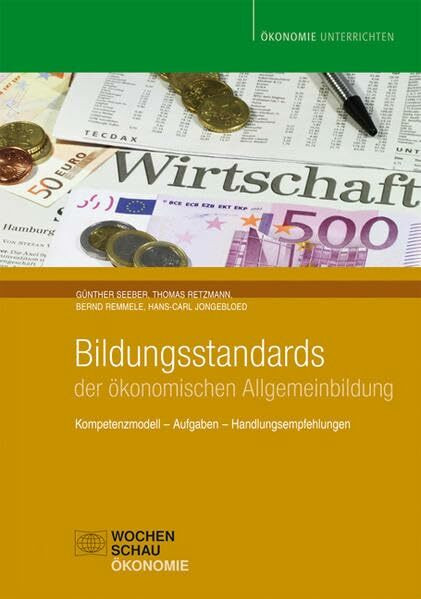 Bildungsstandards der ökonomischen Allgemeinbildung: Kompetenzmodell, Aufgaben, Handlungsempfehlungen (Ökonomie unterrichten)