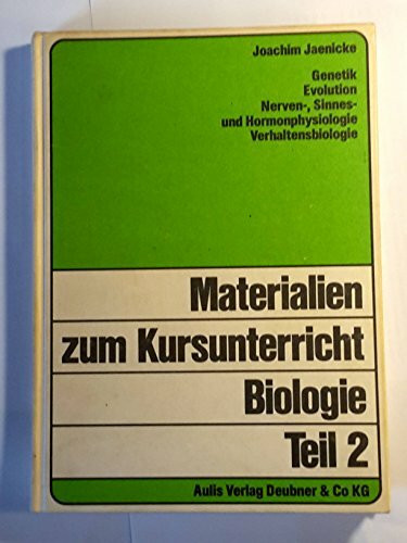 Materialien zum Kursunterricht Biologie: Genetik, Evolution, Nerven-, Sinnes- und Hormonphysiologie, Verhaltensbiologie