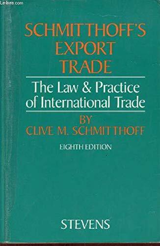Schmitthoff's Export Trade: The Law and Practice of International Trade Schmitthoff's Export Trade: The Law and Practice of International Trade