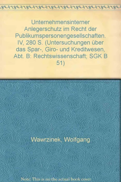 Unternehmensinterner Anlegerschutz im Recht der Publikumspersonengesellschaften. (Untersuchungen über das Spar-, Giro- und Kreditwesen. Abteilung B: Rechtswissenschaft, Band 51)