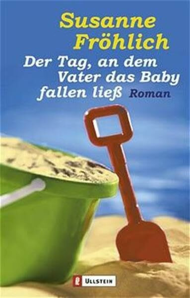 Der Tag, an dem Vater das Baby fallen ließ (Ullstein Belletristik)