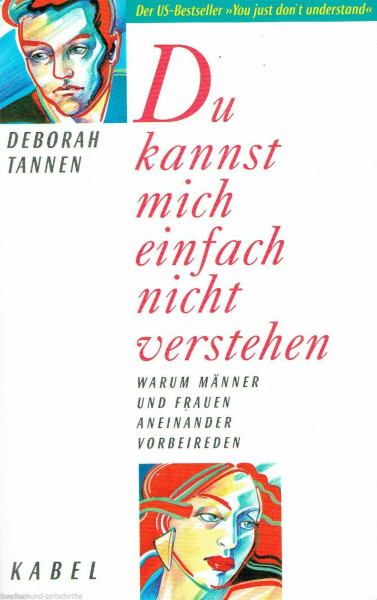 Du kannst mich einfach nicht verstehen - Warum Männer und Frauen aneinander Vorbeireden