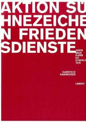 Aktion Sühnezeichen Friedensdienste: Aber man kann es einfach tun. Vorw. v. Christian Staffa
