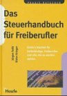 Das Steuerhandbuch für Freiberufler: Endlich Klarheit für Selbstständige, Freiberufler und alle, die es werden wollen