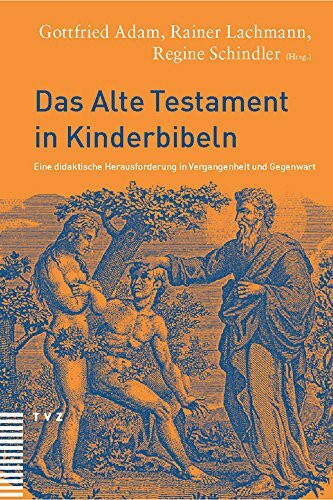 Das Alte Testament in Kinderbibeln: Eine didaktische Herausforderung in Vergangenheit und Gegenwart