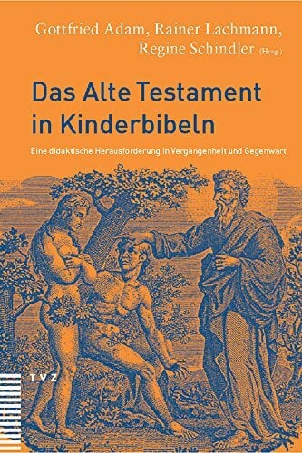 Das Alte Testament in Kinderbibeln: Eine didaktische Herausforderung in Vergangenheit und Gegenwart Das Alte Testament in Kinderbibeln: Eine didaktische Herausforderung in Vergangenheit und Gegenwart