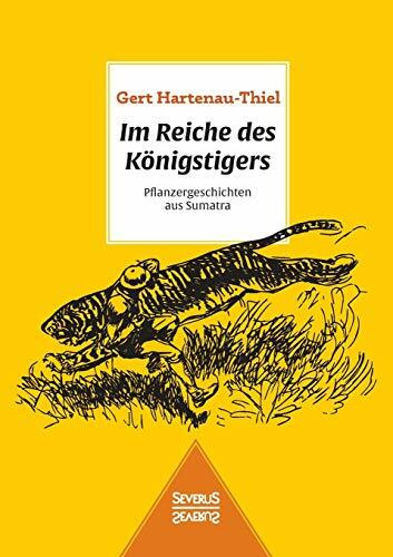 Im Reiche des Königstigers: Pflanzergeschichten aus Sumatra