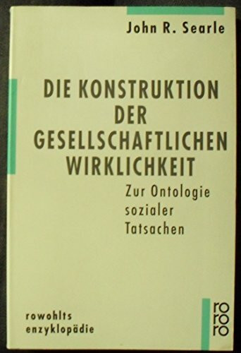 Die Konstruktion der gesellschaftlichen Wirklichkeit: Zur Ontologie sozialer Tatsachen