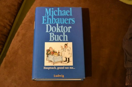 Michael Ehbauers Doktor- Buch. Hauptsach gsund san ma