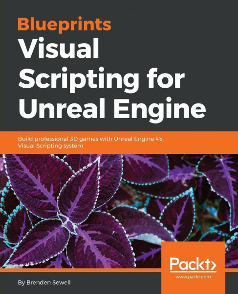 Blueprints Visual Scripting for Unreal Engine (English Edition): Build professional 3D games with Unreal Engine 4's Visual Scripting system