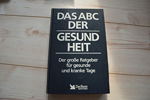Das ABC der Gesundheit: Der grosse Ratgeber für gesunde und kranke Tage