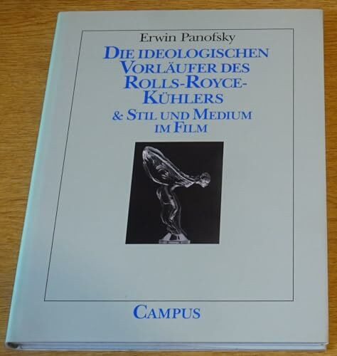 Die ideologischen Vorläufer des Rolls-Royce-Kühlers: Enthält den Aufsatz "Stil und Medium im Film". Mit einem biographischen Essay von William S. Heckscher (Edition Pandora)