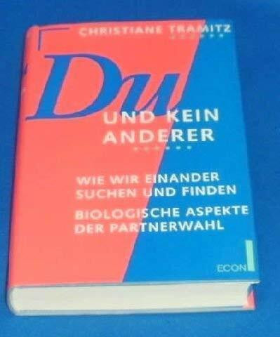 Du und kein anderer: wie wir einander suchen und finden, biologische Aspekte der Partnerwahl