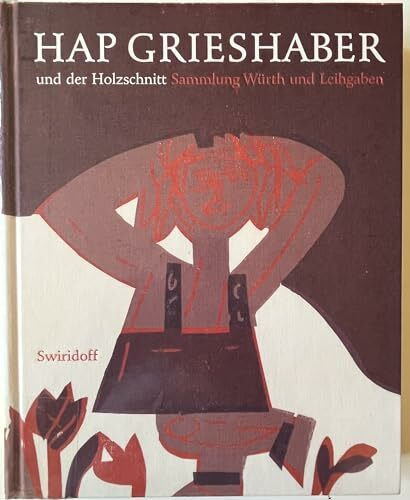 HAP Grieshaber und der Holzschnitt: Sammlung Würth und Leihgaben