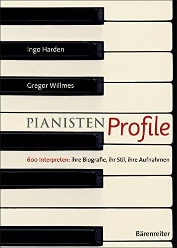 Pianisten Profile: 600 Interpreten: ihre Biografie, ihr Stil, ihre Aufnahmen