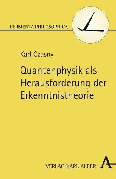 Quantenphysik als Herausforderung der Erkenntnistheorie (Fermenta philosophica)