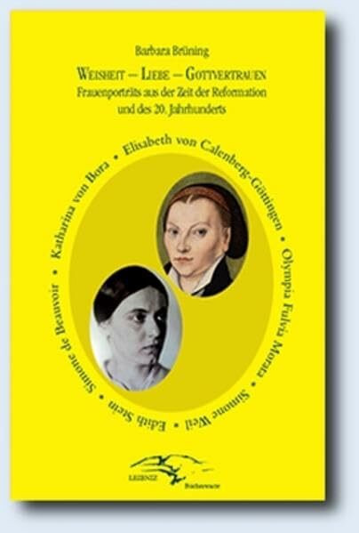 Weisheit - Liebe - Gottvertrauen: Frauenporträts aus der Zeit der Reformation und des XX. Jahrhundert