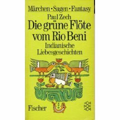 Die grüne Flöte vom Rio Beni: Indianische Liebesgeschichten