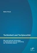 Tarifeinheit und Tarifpluralität: Wie wird sich die Tarifstruktur in Deutschland nach der Aufhebung der Tarifeinheit ändern?