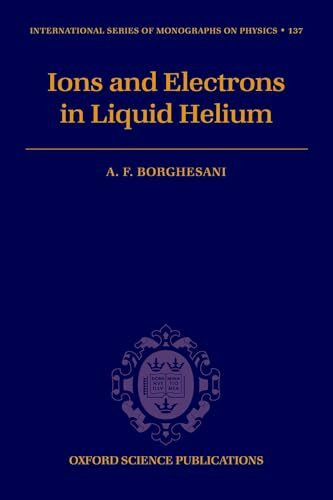 Electrons and Ions in Liquid Helium (International Series of Monographs on Physics, Band 137)