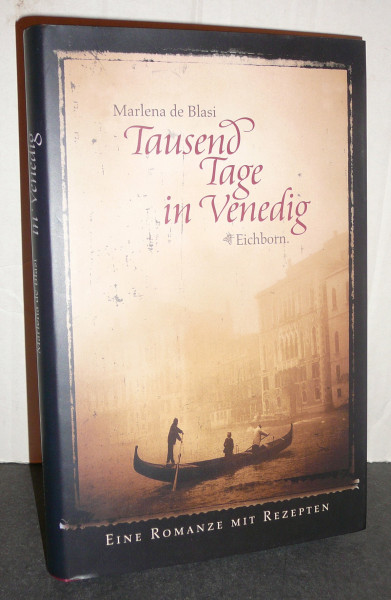 Tausend Tage in Venedig: Eine Romanze mit Rezepten