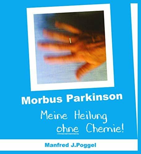 Morbus Parkinson - Meine Heilung ohne Chemie