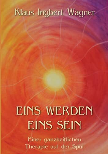 Eins werden eins sein: Einer ganzheitlichen Therapie auf der Spur