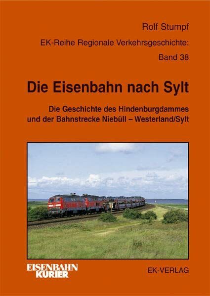 Die Eisenbahn nach Sylt. Die Geschichte des Hindenburgdammes und der Bahnstrecke Niebüll - Westerland/Sylt