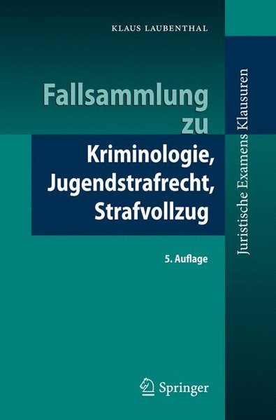 Fallsammlung zu Kriminologie, Jugendstrafrecht, Strafvollzug (Juristische ExamensKlausuren) (German