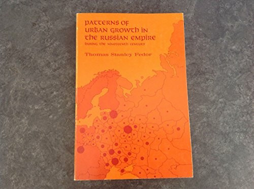 Patterns of Urban Growth in the Russian Empire During the Nineteenth Century (University of Chicago Geography Research Papers S.)