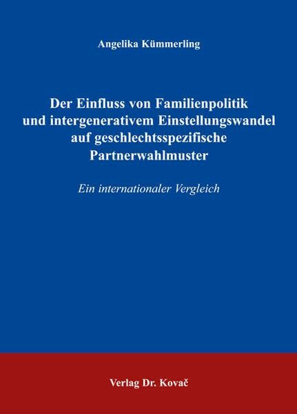 Der Einfluss von Familienpolitik und intergenerativem Einstellungswandel auf geschlechtsspezifische Partnerwahlmuster: Ein internationaler Vergleich (Schriften zur Sozialpsychologie)