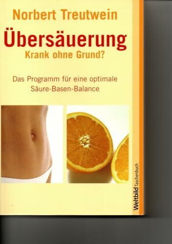 Übersäuerung - Krank ohne Grund? : Das Programm für eine optimale Säure-Basen-Balance.