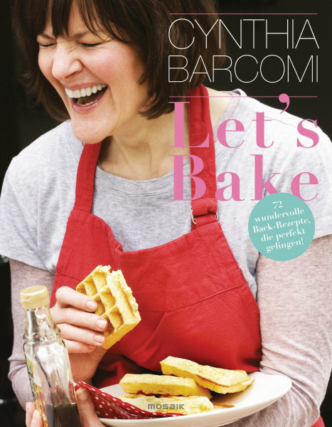 Let's Bake: 70 wundervolle Back-Rezepte, die perfekt gelingen!