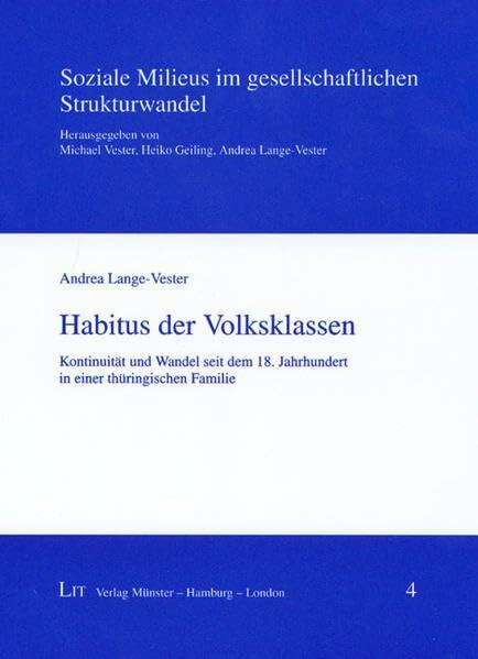 Habitus der Volksklassen: Kontinuität und Wandel seit dem 18. Jahrhundert in einer thüringischen Familie (Soziale Milieus im gesellschaftlichen Strukturwandel)