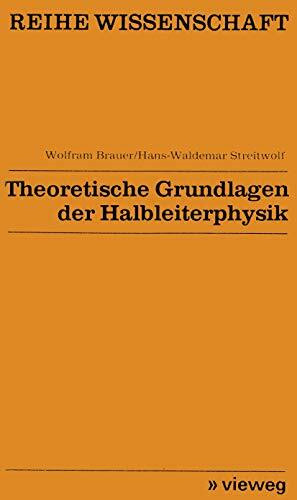 Theoretische Grundlagen der Halbleiterphysik (Reihe Wissenschaft)