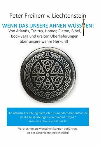 Wenn das unsere Ahnen wüssten: Von Atlantis, Kelten, Germanen, Homer, Platon und anderen uralten Überlieferungen über unsere wahre Heimat