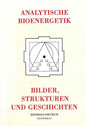 Analytische Bioenergetik: Das Bioenergetische Orientierungs-, Entwicklungs- und Persönlichkeitsmodell der 5 Charakterstrukturen beschrieben mit Bildern und Geschichten