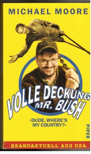 Volle Deckung, Mr. Bush: »Dude, Where`s My Country?« (Piper Taschenbuch, Band 4250)