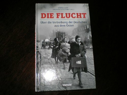 Die Flucht Über die Vertreibung der Deutschen aus dem Osten