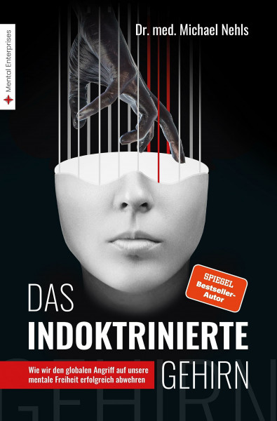 Das indoktrinierte Gehirn: Wie wir den globalen Angriff auf unsere mentale Freiheit erfolgreich abwehren