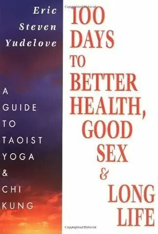 100 Days to Better Health, Good Sex & Long Life: A Guide to Taoist Yoga & Chi Kung