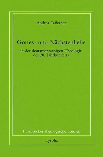 Gottes- und Nächstenliebe in der deutschsprachigen Theologie des 20. Jahrhunderts (Innsbrucker theologische Studien)